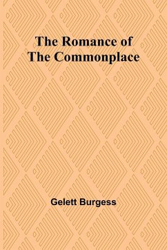 The Romance of the Commonplace - Burgess, Gelett