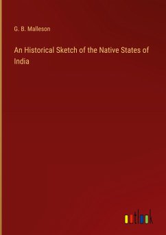 An Historical Sketch of the Native States of India - Malleson, G. B.