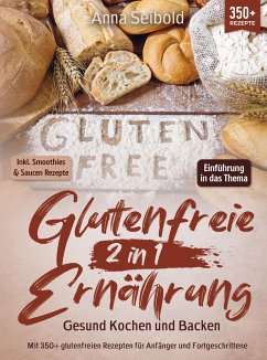 Glutenfreie Ernährung 2 in 1 ¿ Gesund Kochen und Backen - Seibold, Anna