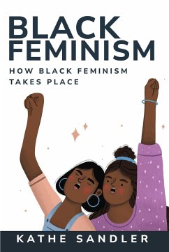 How Black Feminism Takes Place - Sandler, Kathe