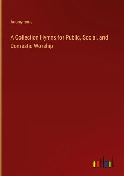 A Collection Hymns for Public, Social, and Domestic Worship