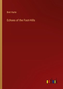Echoes of the Foot-Hills - Harte, Bret
