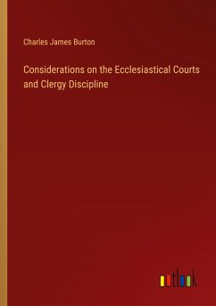 Considerations on the Ecclesiastical Courts and Clergy Discipline - Burton, Charles James