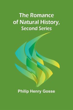 The Romance of Natural History, Second Series - Gosse, Philip Henry