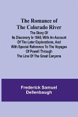 The Romance of the Colorado River; The Story of its Discovery in 1840, with an Account of the Later Explorations, and with Special Reference to the Voyages of Powell through the Line of the Great Canyons