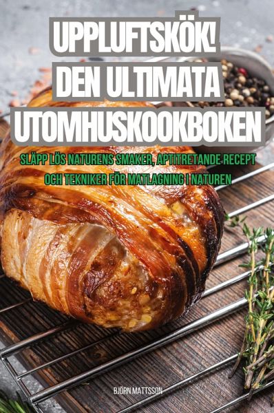 Uppluftskök! Den Ultimata Utomhuskookboken