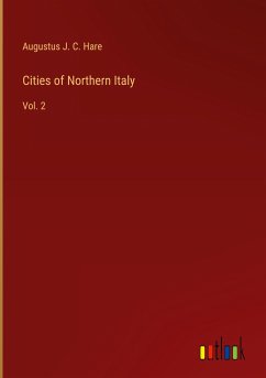 Cities of Northern Italy - Hare, Augustus J. C.