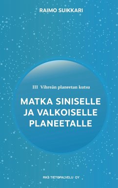 Vihreän planeetan kutsu - Matka Siniselle ja Valkoiselle planeetalle - Suikkari, Raimo