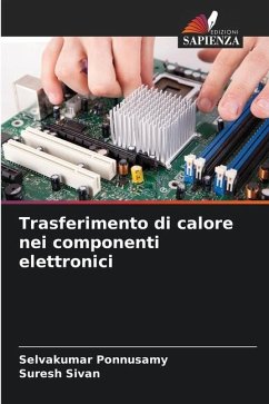 Trasferimento di calore nei componenti elettronici - Ponnusamy, Selvakumar;Sivan, Suresh