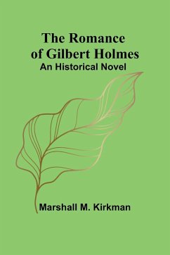 The Romance of Gilbert Holmes - Kirkman, Marshall M.