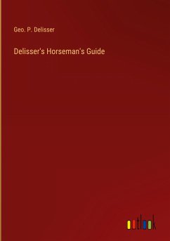 Delisser's Horseman's Guide - Delisser, Geo. P.