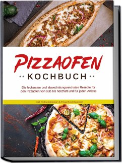Pizzaofen Kochbuch: Die leckersten und abwechslungsreichsten Rezepte für den Pizzaofen von süß bis herzhaft und für jeden Anlass - inkl. Frühstücksideen & Fingerfood-Rezepten - Kresch, Mattheo