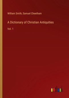 A Dictionary of Christian Antiquities - Smith, William; Cheetham, Samuel