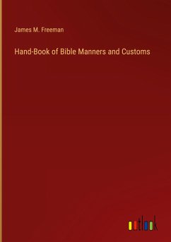 Hand-Book of Bible Manners and Customs - Freeman, James M.