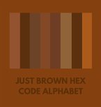 JUST BROWN HEX CODE ALPHABET