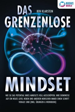 Das grenzenlose Mindset: Wie Sie das Potential Ihres Mindsets voll ausschöpfen, Ihre Denkweise auf ein neues Level heben und anderen Menschen immer einen Schritt voraus sind (inkl Übungen & Workbook) - Klarstein, Ben