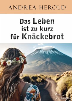 Das Leben ist zu kurz für Knäckebrot - Herold, Andrea