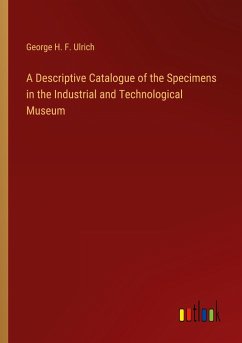 A Descriptive Catalogue of the Specimens in the Industrial and Technological Museum