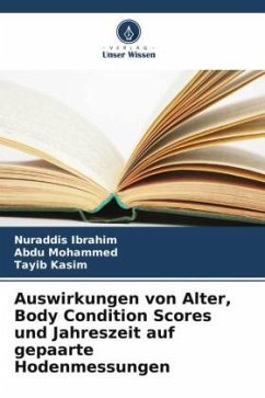 Auswirkungen von Alter, Body Condition Scores und Jahreszeit auf gepaarte Hodenmessungen - Ibrahim, Nuraddis;Mohammed, Abdu;Kasim, Tayib
