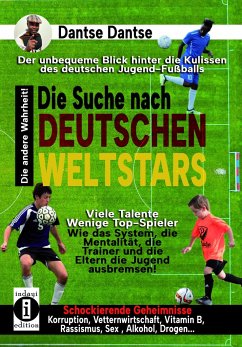 Die Suche nach deutschen Weltstars: Der unbequeme Blick hinter die Kulissen des deutschen Jugend-Fußballs - viele Talente, wenige Top-Spieler - Dantse, Dantse