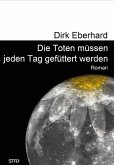 Die Toten müssen jeden Tag gefüttert werden Die Toten müssen jeden Tag gefüttert werden