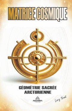 Matrice Cosmique - Géométrie Sacrée Arcturienne - Trent, Larz