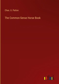 The Common-Sense Horse Book - Patton, Chas. U.