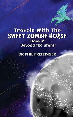 TRAVELS WITH THE SWEET ZOMBIE HORSE - Freizinger, Phil