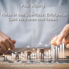 Reise in den Überfluss: Erfolgreich Geld verdienen und lieben (MP3-Download) - Röhrig, Paul