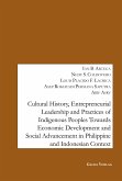 Cultural History, Entrepreneurial Leadership and Practices of Indigenous Peoples towards Economic Development and Social Advancement in the Philippine and Indonesia Context.