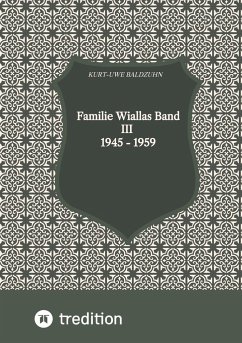 Familie Wiallas Band III 1945 - 1959 - Baldzuhn, Kurt-Uwe