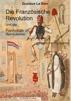 Die Französische Revolution und die Psychologie der Revolutionen - Le Bon, Gustave