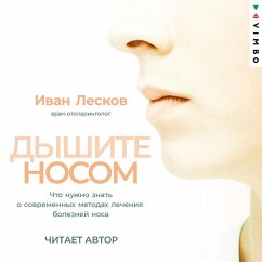 Dyshite nosom. Chto nuzhno znat' o sovremennyh metodah lecheniya boleznej nosa (MP3-Download) - Leskov, Ivan