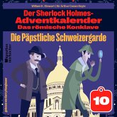 Die Päpstliche Schweizergarde (Der Sherlock Holmes-Adventkalender: Das römische Konklave, Folge 10) (MP3-Download)