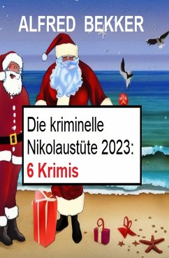 Die kriminelle Nikolaustüte 2023: 6 Krimis (eBook, ePUB) - Bekker, Alfred