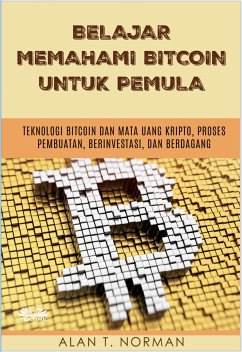 Belajar Memahami Bitcoin Untuk Pemula (eBook, ePUB) - T. Norman, Alan