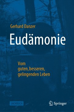 Eudämonie - Vom guten, besseren, gelingenden Leben (eBook, PDF) - Danzer, Gerhard