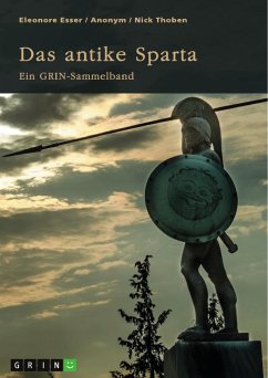Das antike Sparta. Besonderheiten der Verfassung und der spartanischen Knabenausbildung (eBook, PDF) - Thoben, Nick; Esser, Eleonore