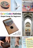 Color-Coded Kalimba. Gospel Songs for Beginners: Play by Color or by Letter (eBook, ePUB)