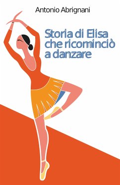 Storia di Elisa che ricominciò a danzare (eBook, ePUB) - Abrignani, Antonio