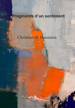 Fragments d'un sentiment (eBook, ePUB) - de Maussion, Christian