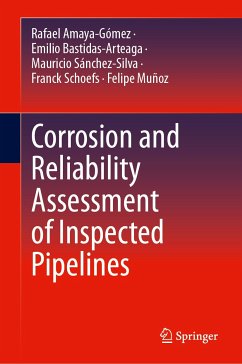 Corrosion and Reliability Assessment of Inspected Pipelines (eBook, PDF) - Amaya-Gómez, Rafael; Bastidas-Arteaga, Emilio; Sánchez-Silva, Mauricio; Schoefs, Franck; Muñoz, Felipe