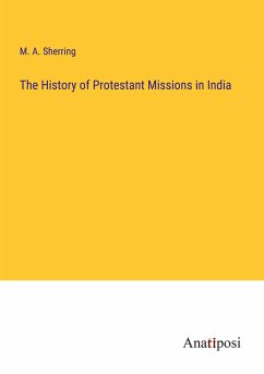 The History of Protestant Missions in India - Sherring, M. A.