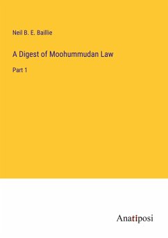 A Digest of Moohummudan Law - Baillie, Neil B. E.