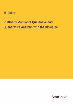 Plattner's Manual of Qualitative and Quantitative Analysis with the Blowpipe - Richter, Th.