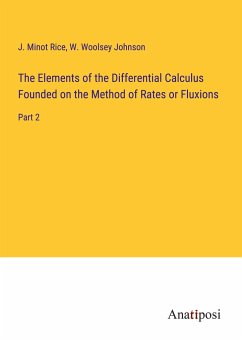 The Elements of the Differential Calculus Founded on the Method of Rates or Fluxions - Rice, J. Minot; Johnson, W. Woolsey