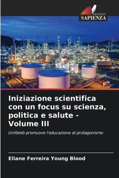 Iniziazione scientifica con un focus su scienza, politica e salute - Volume III - Ferreira Young Blood, Eliane