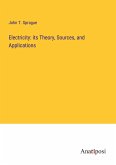Electricity: its Theory, Sources, and Applications