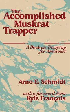 The Accomplished Muskrat Trapper - Schmidt, Arno E