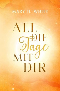 All die Tage mit dir - White, Mary H.